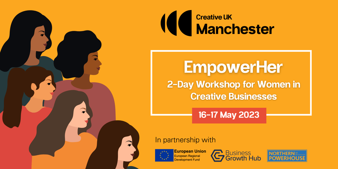 A group of women with different shades and lengths of hair. One wears a dark green top, one wears a red top, one wears a yellow top and another wears a red-brown top. Creative UK Manchester logo. EmpowerHer: 2-day workshop for women in creative businesses, 16 - 17 May 2023.
